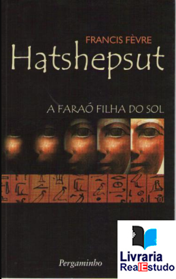 Hatshepsut - A faraó filha do Sol