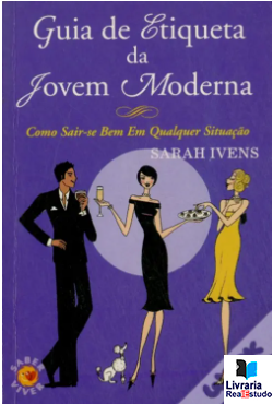 Guia de Etiqueta da Jovem Moderna- Como Sair-se Bem Em Qualquer Situação