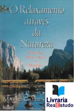 O Relaxamento Através da Natureza- Fogo, Ar, Terra, Água e Madeira