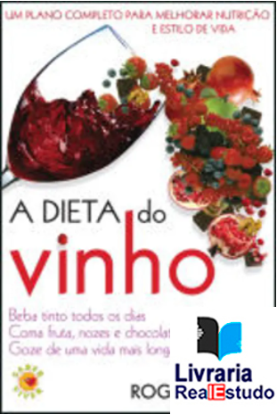 A Dieta do Vinho - Um Plano Completo Para Melhorar Nutrição e Estilo de Vida