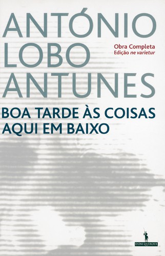 Boa Tarde Às Coisas Aqui Em Baixo - LOBO ANTUNES, ANTÓNIO