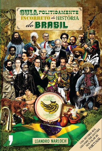 Guia Politicamente Incorreto da História do Brasil - NARLOCH, LEANDRO