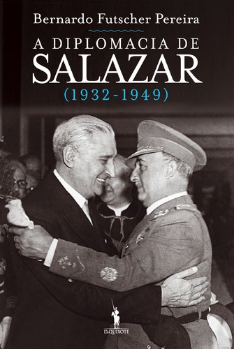 A Diplomacia de Salazar - PEREIRA, BERNARDO FUTSCHER