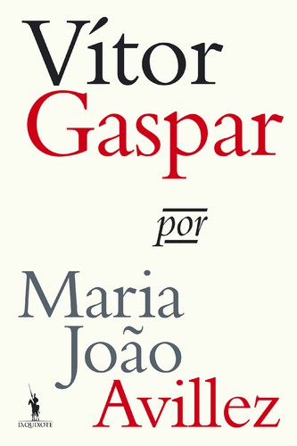 Vítor Gaspar por Maria João Avillez - AVILLEZ, MARIA JOÃO Vítor Gaspar por Maria João Avillez - AVILLEZ, MARIA JOÃO