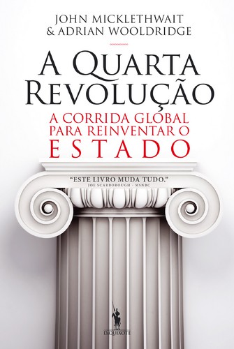 A Quarta Revolução - MICKLETHWAIT, JOHN & WOOLDRIDGE, ADRIAN