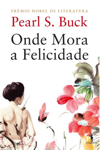 Onde Mora a Felicidade - BUCK, PEARL S. Onde Mora a Felicidade - BUCK, PEARL S.