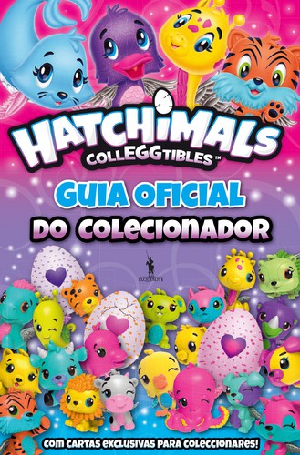 Hatchimals - Guia Oficial do Colecionador - PENGUIN RANDOM HOUSE LLC Hatchimals - Guia Oficial do Colecionador - PENGUIN RANDOM HOUSE LLC