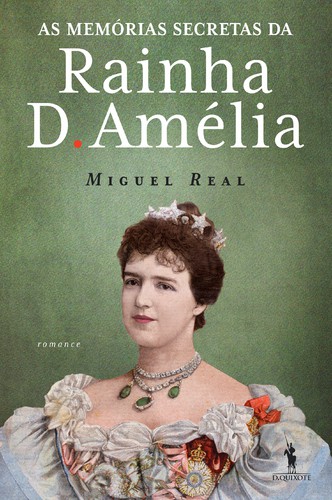 As Memórias Secretas da Rainha D. Amélia - REAL, MIGUEL
