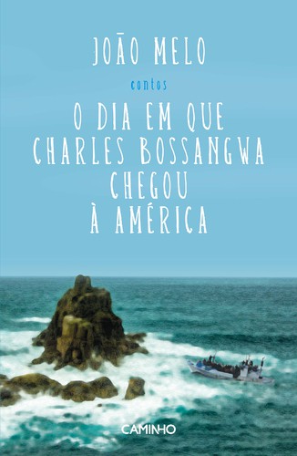 O Dia em que Charles Bossangwa Chegou à América - MELO, JOÃO