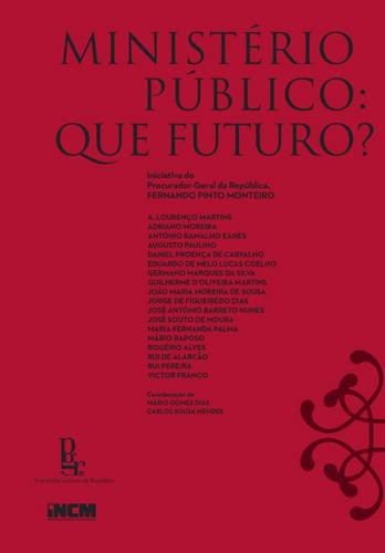 Ministério Público: Que Futuro? - eBook - DIAS, MÁRIO GOMES & MENDES, CARLOS SOUSA