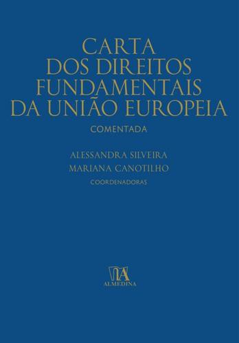 Carta dos Direitos Fundamentais da União Europeia Comentada - eBook - SILVEIRA,ALESSANDRA & CANOTILHO, MARIANA