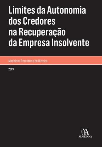 Limites da Autonomia dos Credores na Recuperação da Empresa Insolvente - eBook - PERESTRELO, MADALENA