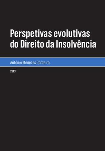 Perspetivas evolutivas do Direito da Insolvência - eBook - CORDEIRO, ANTÓNIO MENEZES
