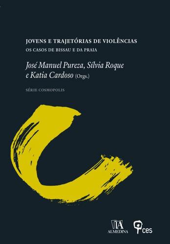 Jovens e trajetórias de violências - eBook - PUREZA,JOSÉ; CARDOSO,KATIA; ROQUE,SÍLVIA