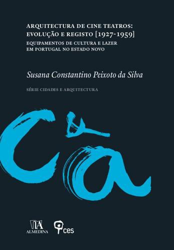Arquitectura de Arquitectura de Cine Teatros: Evolução e Registo [19271959] - eBook - SILVA, SUSANA CONSTANTINO PEIXOTO DA
