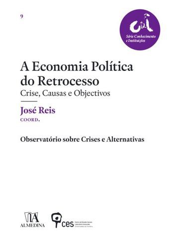 A Economia Política do Retrocesso - eBook - REIS, JOSÉ
