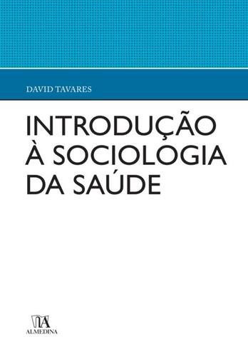Introdução à Sociologia da Saúde - eBook - TAVARES, DAVID