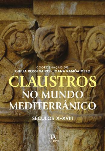 Claustros no Mundo Mediterrânico - eBook - VAIRO, GIULIA ROSSI & MELO, JOANA RAMÔA