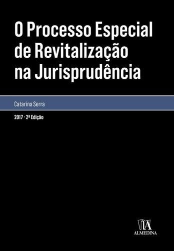 O processo especial de revitalização na jurisprudência - eBook - SERRA, CATARINA