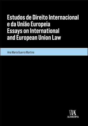 Estudos de Direito Internacional e da União Europeia / Essays on International and European Union Law - eBook - MARTINS, ANA MARIA GUERRA