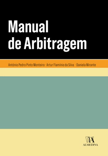 Manual de Arbitragem - eBook - MONTEIRO, A.P.P.; SILVA, A.F; MIRANTE, D