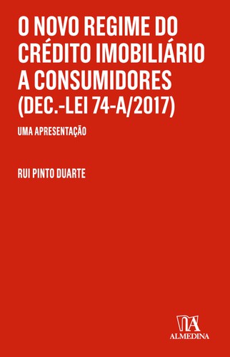O Novo Regime do Crédito Imobiliário a Consumidores (Dec.-Lei 74-A/2017) - eBook - DUARTE, RUI PINTO