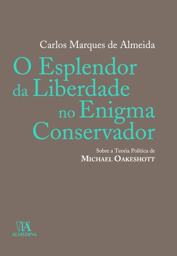 O Esplendor da Liberdade no Enigma Conservador: sobre a teoria política de Michael Oakeshott - eBook - ALMEIDA,CARLOS MARQUES DE