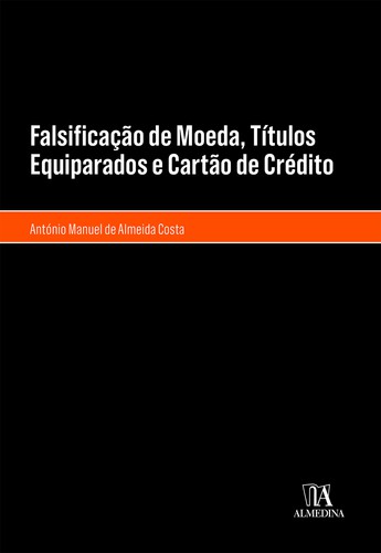 Falsificação de moeda, títulos equiparados e cartão de crédito - eBook - COSTA, ANTÓNIO MANUEL DE ALMEIDA
