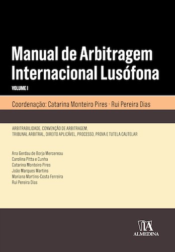 Manual de Arbitragem Internacional Lusófona volume I - eBook - PIRES,CATARINA MONTEIRO/DIAS,RUI PEREIRA