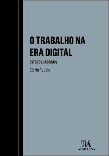 O Trabalho na Era Digital- Estudos Labor - REBELO, GLORIA O Trabalho na Era Digital- Estudos Labor - REBELO, GLORIA