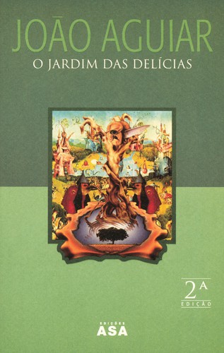 O Jardim Das Delícias - AGUIAR, JOÃO