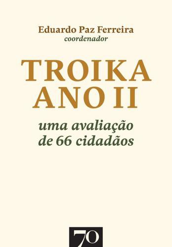 Troika Ano II. Uma Avaliação de 66 Cidadãos - eBook - FERREIRA EDUARDO PAZ