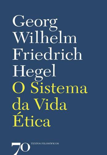 O Sistema da Vida Ética - eBook - HEGEL, G.W.F.