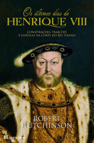 Os Últimos Dias de Henrique VIII - HUTCHINSON, ROBERT Os Últimos Dias de Henrique VIII - HUTCHINSON, ROBERT