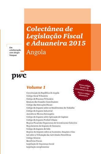 Colectânea de Legislação Fiscal 2015 - Angola - PRICEWATERHOUSECOOPERS /AG, LDA.(PWC AG)