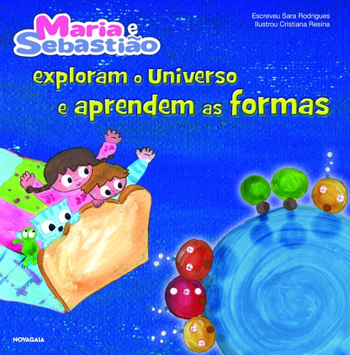 Maria e Sebastião Exploram o Universo e Aprendem as Formas - RODRIGUES, SARA