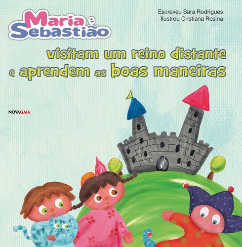 Maria e Sebastião Visitam um Reino Distante e Aprendem as Boas Maneiras - RODRIGUES, SARA