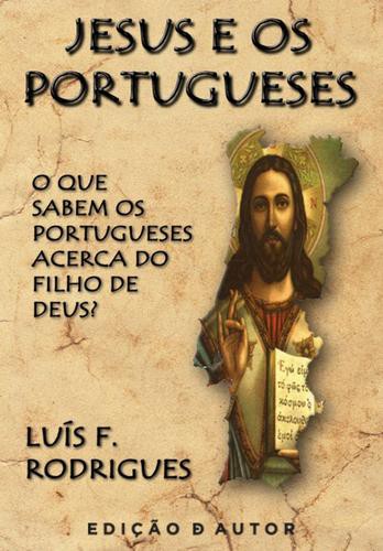 Jesus e os Portugueses: o que sabem os portugueses acerca do Filho de Deus? - eBook - RODRIGUES, LUÍS F.