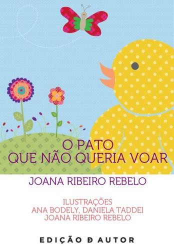 O Pato Que Não Queria Voar - eBook - REBELO, JOANA RIBEIRO