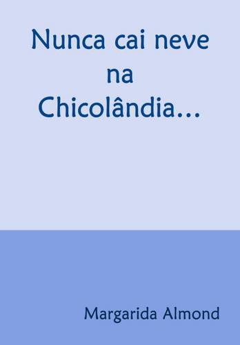 Nunca cai neve na Chicolândia... - eBook - ALMOND, MARGARIDA