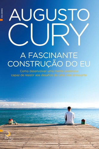 A Fascinante Construção do Eu - CURY, AUGUSTO A Fascinante Construção do Eu - CURY, AUGUSTO