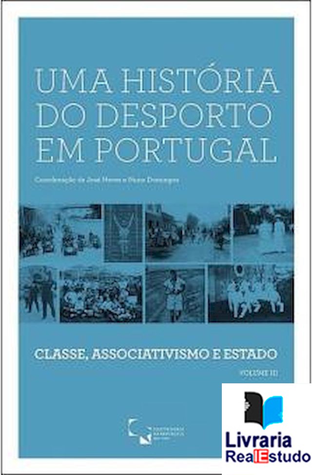Uma História do Desporto em Portugal - Classe, Associativismo e Estado ( Vol III )