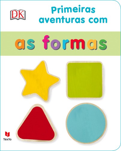 Primeiras Aventuras Com as Formas - DK Primeiras Aventuras Com as Formas - DK