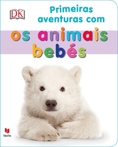 Primeiras Aventuras Com os Animais Bebés - DK