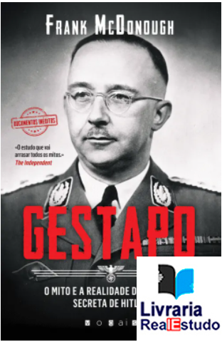 Gestapo - O Mito e a Realidade da Polícia Secreta de Hitler