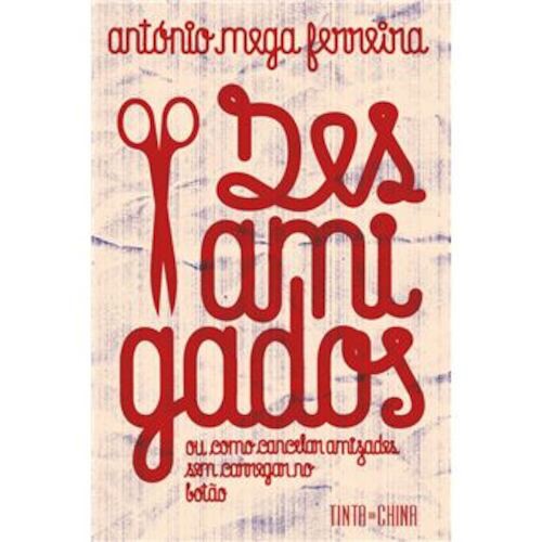 Desamigados ou Como Cancelar Amizades Se - FERREIRA, ANTONIO MEGA