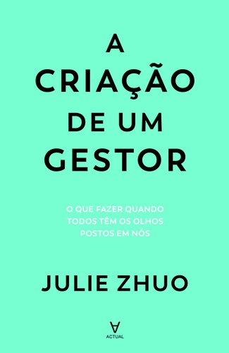 A Criação de um Gestor - eBook - ZHUO, JULIE