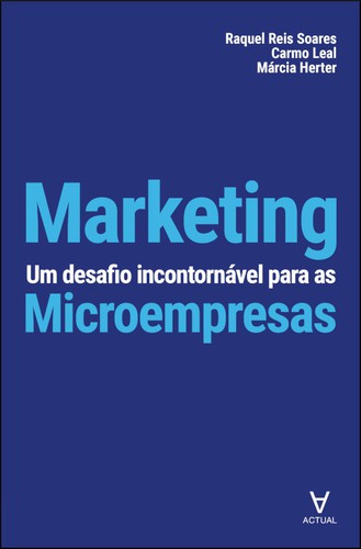 Marketing - Um Desafio Incontornável para as Microempresas - eBook - LEAL,CARMO/HERTER,MÁRCIA/SOARES,RAQUEL