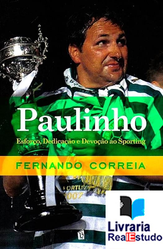 Paulinho - Esforço, dedicação e devoção ao Sporting