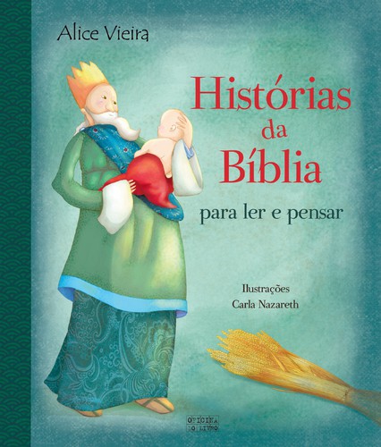 Histórias da Bíblia Para Ler e Pensar - ALICE VIEIRA E CARLA NAZARETH